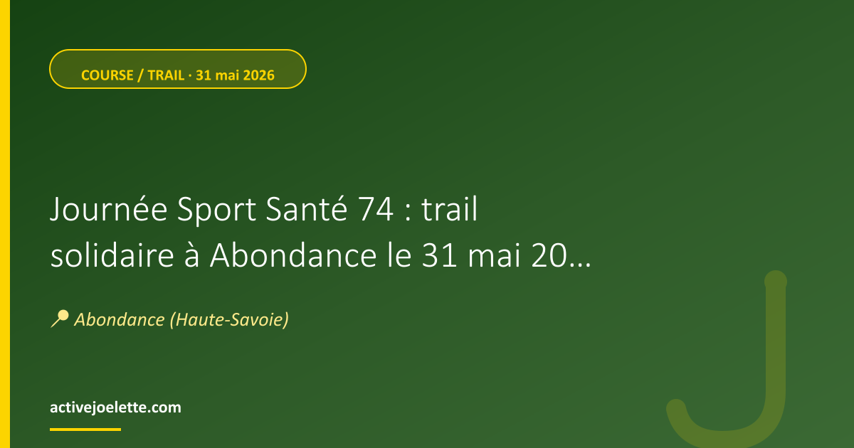 Visuel de l'événement Journée Sport Santé 74 : trail solidaire à Abondance le 31 mai 2026, parcours 14 km ouvert à la joëlette
